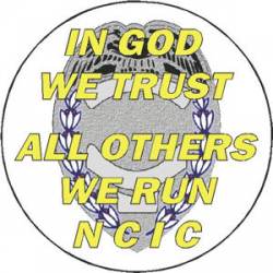 Police In God We Trust All Others We Run N C I C - Decal