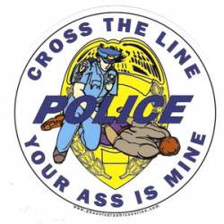 Cross The Line Your Ass Is Mine Police Officer - Sticker