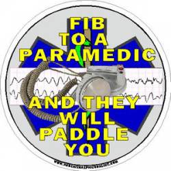 Fib To A Paramedic And They Will Paddle You - Decal