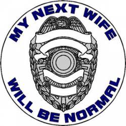 My Next Wife Will Be Normal Police - Decal