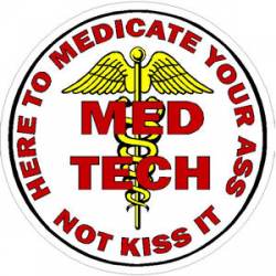 MedTech Here To Medicate Your Ass - Decal