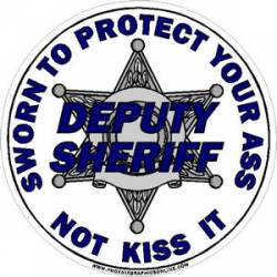 6 Point Star Deputy Sheriff Sworn To Protect Your Ass Not Kiss It - Decal