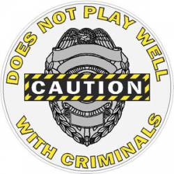 Police Officer Does Not Play Well With Criminals - Decal