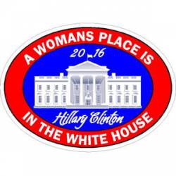 A Womans Place Is In The White House Hillary - Vinyl Sticker