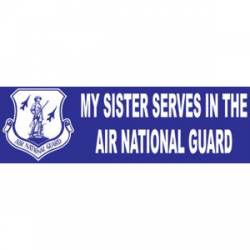 My Sister Serves In The Air National Guard - Bumper Sticker