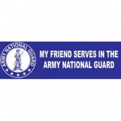 My Friend Serves In The Army National Guard - Bumper Sticker