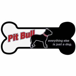Pit Bull, Everything Else Is Just A Dog - Bone Magnet