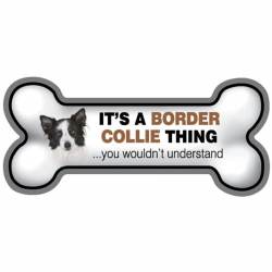 It's A Border Collie Thing You Wouldn't Understand - Bone Magnet