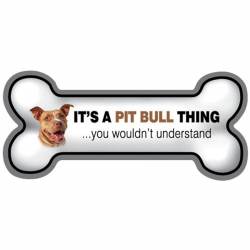 It's A Pit Bull Thing You Wouldn't Understand - Bone Magnet