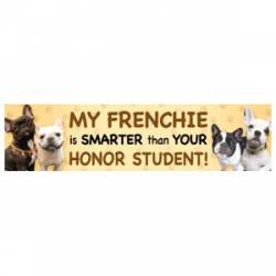 My Frenchie Is Smarter Than Your Honor Student - Bumper Magnet