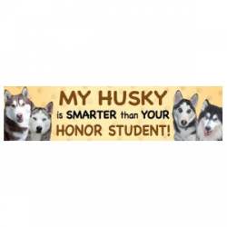 My Husky Is Smarter Than Your Honor Student  - Bumper Magnet