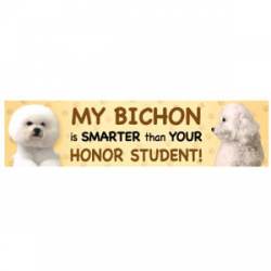 My Bichon Is Smarter Than Your Honor Student - Bumper Magnet