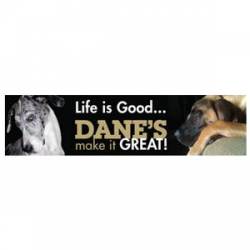 Life Is Good. Danes Make It Great! - Bumper Magnet