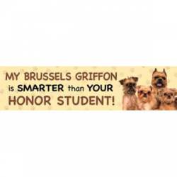 My Brussels Griffon Is Smarter Than Your Honor Student - Bumper Magnet