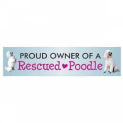 Proud Owner Of A Rescued Poodle - Bumper Magnet