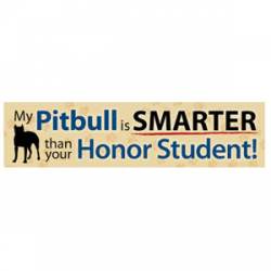 My Pitbull Is Smarter Than Your Honor Student - Bumper Magnet
