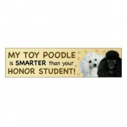 My Toy Poodle Is Smarter Than Your Honor Student - Bumper Magnet