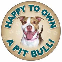 Happy To Own A Pit Bull! - Circle Magnet