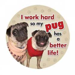 I Work Hard So My Pug Has A Better Life - Circle Magnet