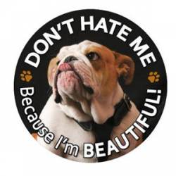 Bulldog Don't Hate Me Because I'm Beautiful - Circle Magnet