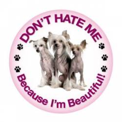 Chinese Crested Don't Hate Me Because I'm Beautiful - Circle Magnet