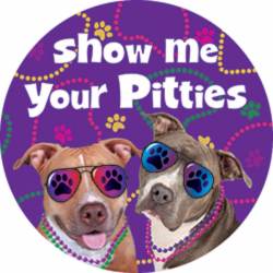 Show Me Your Pitties Pit Bull - Circle Magnet