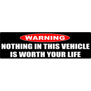 Nothing In This Vehicle Is Worth Your Life - Bumper Magnet at Sticker ...