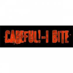 Careful! I Bite - Bumper Sticker