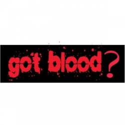 Got Blood? - Bumper Sticker