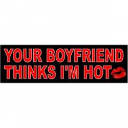 Your Boyfriend Thinks I'm Hot - Bumper Magnet