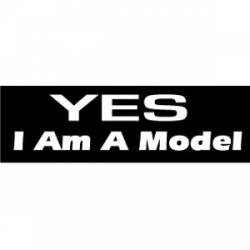 Yes I Am A Model - Bumper Magnet