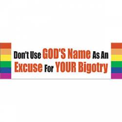 Don't Use God's Name As An Excuse For Your Bigotry - Bumper Sticker