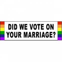 Did We Vote On Your Marriage? - Bumper Sticker