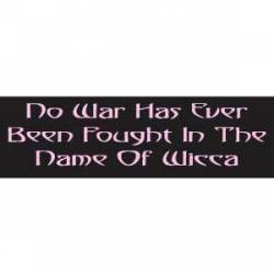 No War Has Ever Been Fought In The Name Of Wicca - Bumper Sticker