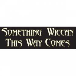 Something Wiccan This Way Comes - Bumper Sticker