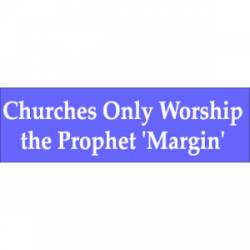 Churches Only Worship The Profit 'Margin' - Bumper Sticker