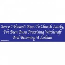 I've Been Practicing Witchcraft And Becoming A Lesbian - Bumper Sticker