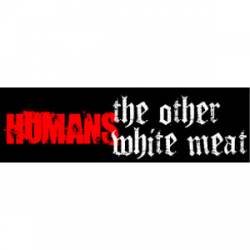 Humans - The Other White Meat - Bumper Sticker