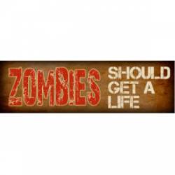 Zombies Should Get A Life - Bumper Sticker