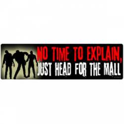 No Time To Explain, Just Head For The Mall - Bumper Sticker