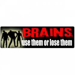 Brains Use Them Or Lose Them - Bumper Sticker