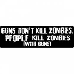 Guns Don't Kill Zombies. People Kill Zombies (With Guns) - Bumper Sticker