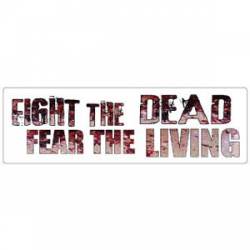 Fight The Dead Fear The Living - Bumper Sticker