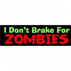 I Don't Break For Zombies - Bumper Sticker