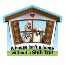 A House Isn't A Home Without A Shih Tzu - Pet Home Magnet