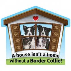 A House Isn't A Home Without A Border Collie - Pet Home Magnet