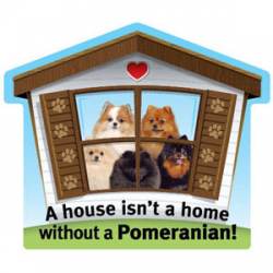 A House Isn't A Home Without A Pomeranian - Pet Home Magnet