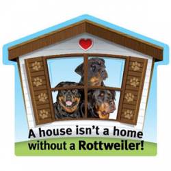 A House Isn't A Home Without A Rottweiler - Pet Home Magnet
