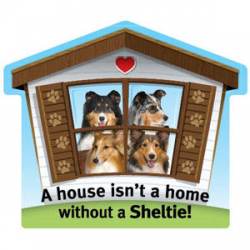 A House Isn't A Home Without A Sheltie - Pet Home Magnet