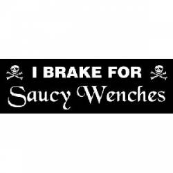 I Brake For Saucy Wenches - Bumper Sticker